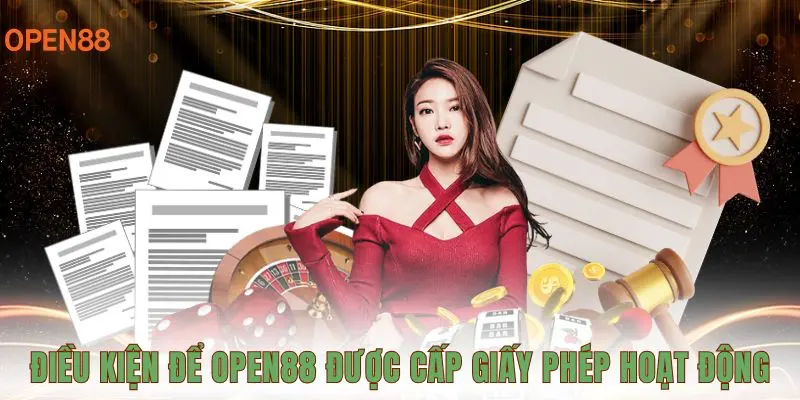 Điều kiện để OPEN88 được cấp giấy phép hoạt động