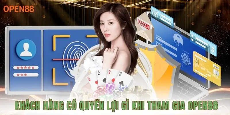 Khách hàng có quyền lợi gì khi tham gia OPEN88
